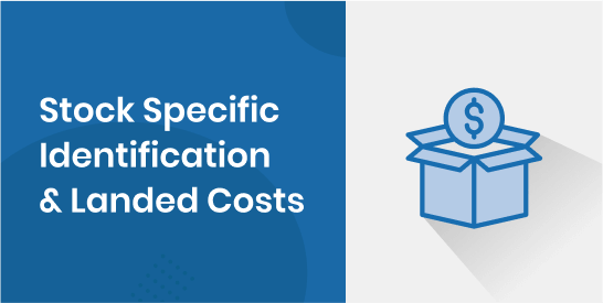 Stock Specific Identification &amp; Landed Costs
